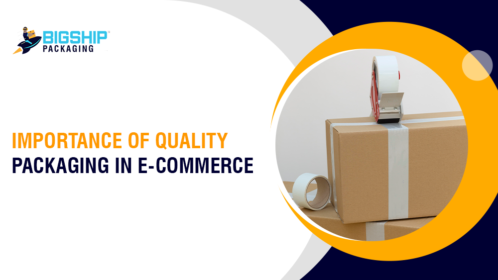 Importance of Quality Packaging in E-Commerce: How It Impacts Customer Experience